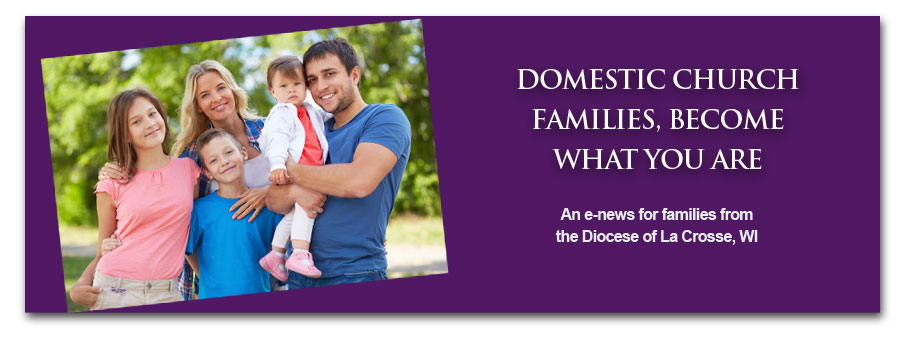 Domestic Church Families, Become what you are